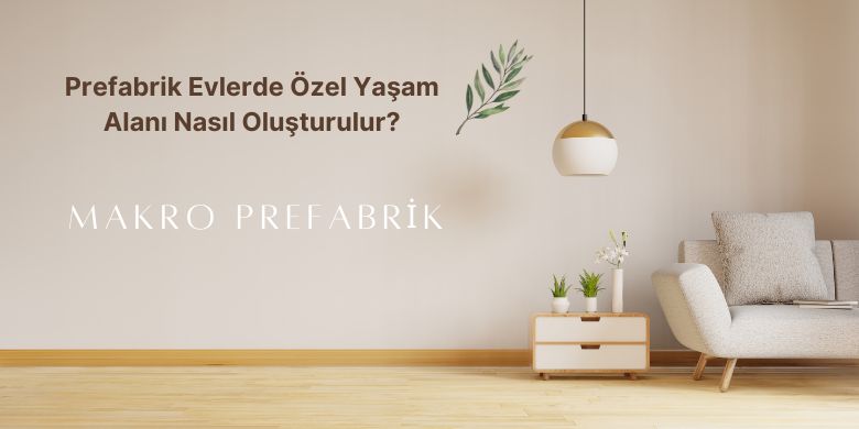 prefabrik-evlerde-ozel-yasam-alani-nasil-olusturulur-1655413376